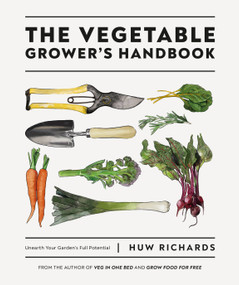 The Vegetable Grower's Handbook (Unearth Your Garden's Full Potential) by Huw Richards, 9780744048117