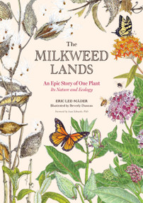 The Milkweed Lands (An Epic Story of One Plant: Its Nature and Ecology) by Eric Lee-Mäder, Beverly Duncan, Joan Edwards, 9781635864366