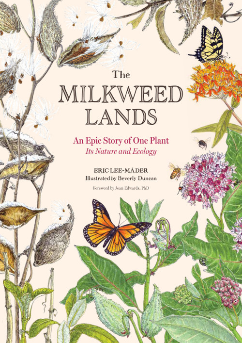 The Milkweed Lands (An Epic Story of One Plant: Its Nature and Ecology) by Eric Lee-Mäder, Beverly Duncan, Joan Edwards, 9781635864366