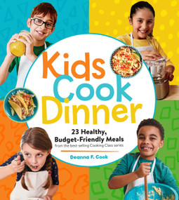 Kids Cook Dinner (23 Healthy, Budget-Friendly Meals from the Best-Selling Cooking Class Series) by Deanna F. Cook, 9781635864632