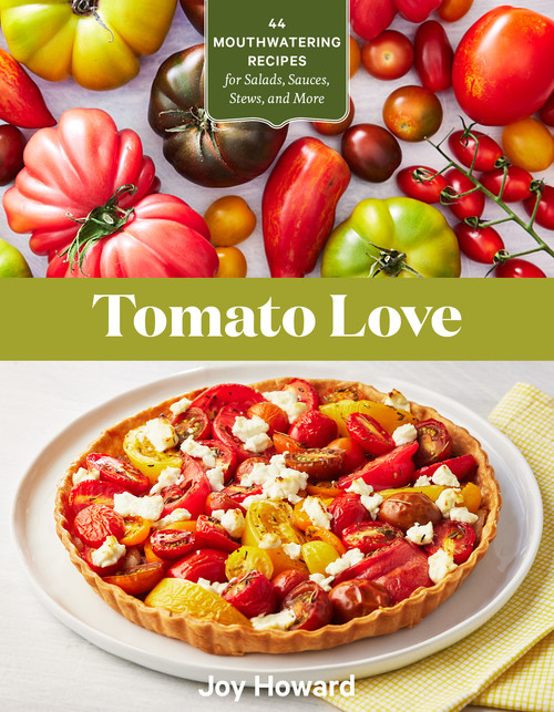 Tomato Love (44 Mouthwatering Recipes for Salads, Sauces, Stews, and More) by Joy Howard, 9781635864670