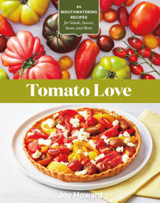 Tomato Love (44 Mouthwatering Recipes for Salads, Sauces, Stews, and More) by Joy Howard, 9781635864670