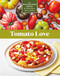 Tomato Love (44 Mouthwatering Recipes for Salads, Sauces, Stews, and More) by Joy Howard, 9781635864670