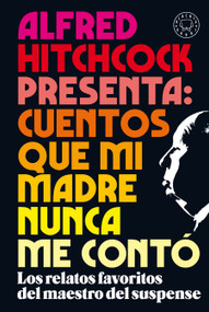 Alfred Hitchcock presenta: cuentos que mi madre nunca me contó / Alfred Hitchcock Presents: Stories My Mother Never Told Me (Spanish Edition) by Alfred Hitchcock, 9788418733239