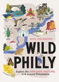 Wild Philly (Explore the Amazing Nature in and Around Philadelphia) by Mike Weilbacher, 9781643261041