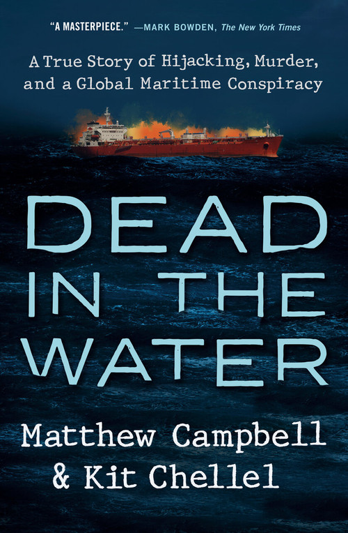 Dead in the Water (A True Story of Hijacking, Murder, and a Global Maritime Conspiracy) by Matthew Campbell, Kit Chellel, 9780593329238