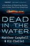 Dead in the Water (A True Story of Hijacking, Murder, and a Global Maritime Conspiracy) by Matthew Campbell, Kit Chellel, 9780593329238