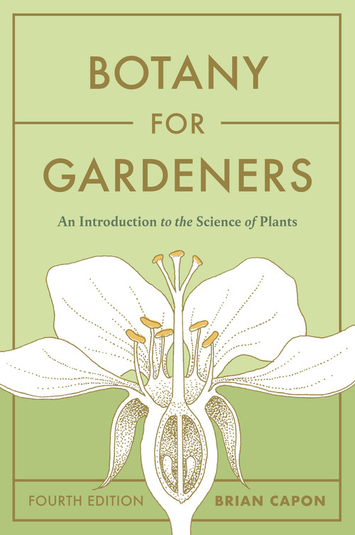 Botany for Gardeners, Fourth Edition (An Introduction to the Science of Plants) by Brian Capon, 9781643261430