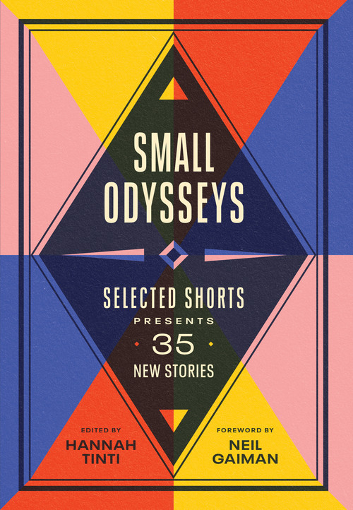 Small Odysseys (Selected Shorts Presents 35 New Stories) by Hannah Tinti, Neil Gaiman, 9781643751993