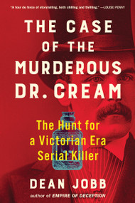 The Case of the Murderous Dr. Cream (The Hunt for a Victorian Era Serial Killer) - 9781643752501 by Dean Jobb, 9781643752501