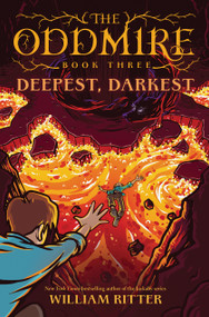 The Oddmire, Book 3: Deepest, Darkest - 9781643752624 by William Ritter, 9781643752624