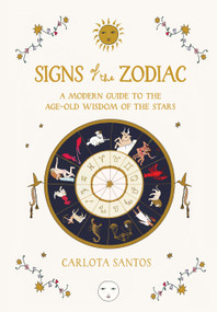 Signs of the Zodiac (A Modern Guide to the Age-Old Wisdom of the Stars) by Carlota Santos, 9781648291418