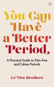 You Can Have a Better Period (A Practical Guide to Pain-free and Calmer Periods) by Le'Nise Brothers, 9781786785602