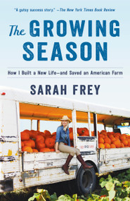 The Growing Season (How I Built a New Life--and Saved an American Farm) - 9780593129418 by Sarah Frey, 9780593129418