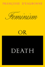 Feminism or Death (How the Women's Movement Can Save the Planet) by Francoise d'Eaubonne, Ruth Hottell, Ruth Hottell, Carolyn Merchant, 9781839764400