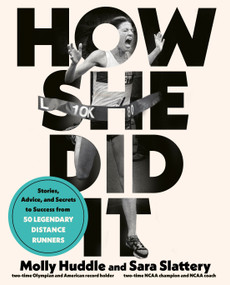 How She Did It (Stories, Advice, and Secrets to Success from Fifty Legendary Distance Runners) by Molly Huddle, Sara Slattery, 9780593234259