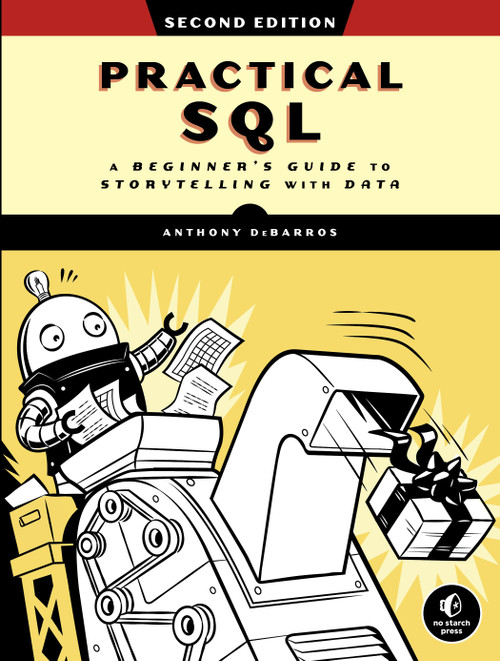 Practical SQL, 2nd Edition (A Beginner's Guide to Storytelling with Data) by Anthony DeBarros, 9781718501065