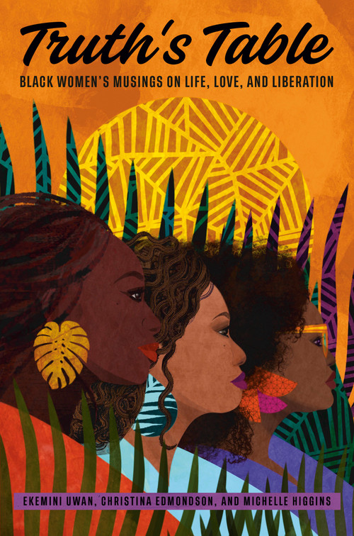 Truth's Table (Black Women's Musings on Life, Love, and Liberation) by Ekemini Uwan, Christina Edmondson, Michelle Higgins, 9780593239735