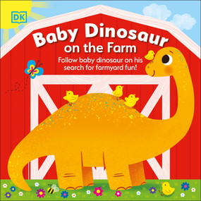 Baby Dinosaur on the Farm (Follow Baby Dinosaur and his Search for Farmyard Fun!) by DK, 9780744054057