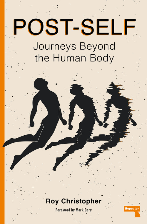 Post-Self (Journeys Beyond the Human Body) by Roy Christopher, 9781913462949