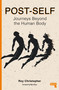 Post-Self (Journeys Beyond the Human Body) by Roy Christopher, 9781913462949