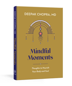 Mindful Moments (Thoughts to Nourish Your Body and Soul) by Deepak Chopra, MD, 9780593234020