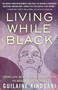 Living While Black (Using Joy, Beauty, and Connection to Heal Racial Trauma) by Guilaine Kinouani, 9780807054581