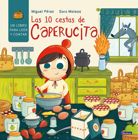 Las 10 cestas de Caperucita / Little Red Riding Hood's 10 Baskets (Spanish Edition) by Miguel Pérez, Sara Mateos, 9781644734391