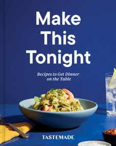 Make This Tonight (Recipes to Get Dinner on the Table: A Cookbook) by Tastemade, 9780593232187