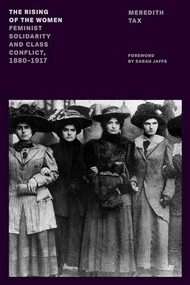 The Rising of the Women (Feminist Solidarity and Class Conflict, 1880-1917) by Meredith Tax, 9781839765742