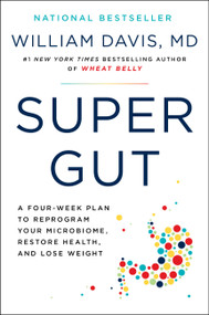 Super Gut (A Four-Week Plan to Reprogram Your Microbiome, Restore Health, and Lose Weight) - 9780306846977 by William Davis, 9780306846977
