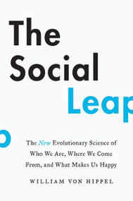 The Social Leap (The New Evolutionary Science of Who We Are, Where We Come from, and What Makes Us Happy) - 9780062740403 by William von Hippel, 9780062740403