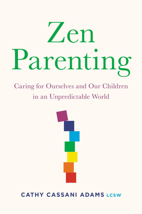 Zen Parenting (Caring for Ourselves and Our Children in an Unpredictable World) by Cathy Cassani Adams, 9780306925207