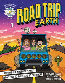 Brains On! Presents...Road Trip Earth (Explore Our Awesome Planet, from Core to Shore and So Much More) by Molly Bloom, Marc Sanchez, Sanden Totten, 9780316459365