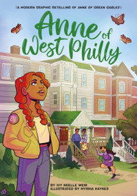 Anne of West Philly (A Modern Graphic Novel Retelling of Anne of Green Gables) by Ivy Noelle Weir, Myisha Haynes, 9780316459778