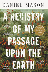 A Registry of My Passage upon the Earth (Stories) - 9780316477628 by Daniel Mason, 9780316477628