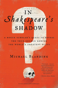 In Shakespeare's Shadow (A Rogue Scholar's Quest to Reveal the True Source Behind the World's Greatest Plays) - 9780316493277 by Michael Blanding