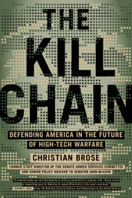 The Kill Chain (Defending America in the Future of High-Tech Warfare) - 9780316533676 by Christian Brose