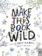 Make This Book Wild by Fiona Danks, Jo Schofield, 9780711266988