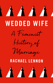 Wedded Wife (A Feminist History of Marriage) by Ms. Rachael Lennon, 9780711267114