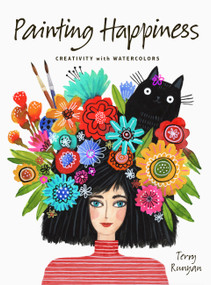 Painting Happiness (Creativity with Watercolors) by Terry Runyan, Terry Runyan, 9780711270565