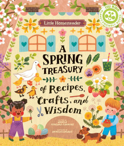 Little Homesteader: A Spring Treasury of Recipes, Crafts, and Wisdom by Angela Ferraro-Fanning, AnneliesDraws, 9780711272835