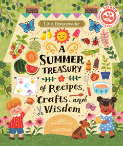 Little Homesteader: A Summer Treasury of Recipes, Crafts, and Wisdom by Angela Ferraro-Fanning, AnneliesDraws, 9780711272873