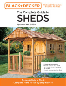 The Complete Guide to Sheds Updated 4th Edition (Design and Build a Shed: Complete Plans, Step-by-Step How-To) by Editors of Cool Springs Press, 9780760371633