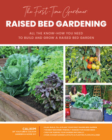 The First-Time Gardener: Raised Bed Gardening (All the know-how you need to build and grow a raised bed garden) by CaliKim, 9780760372753
