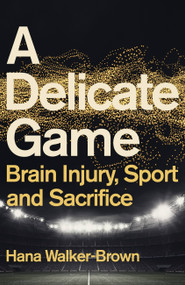 A Delicate Game (Brain Injury, Sport and Sacrifice) by Hana Walker-Brown, 9781529348064