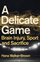 A Delicate Game (Brain Injury, Sport and Sacrifice) by Hana Walker-Brown, 9781529348064