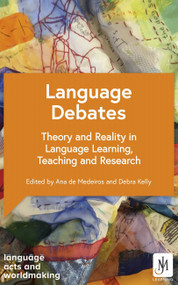 Language Debates (Theory and Reality in Language Learning, Teaching and Research) by Professor Debra Kelly, Dr. Ana Maria Sousa Aguiar de Medeiros, 9781529372250