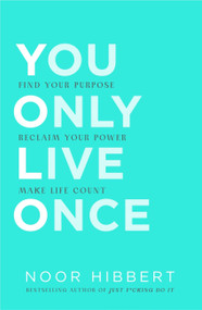 You Only Live Once (Find your purpose. Make life count) by Noor Hibbert, 9781529376463