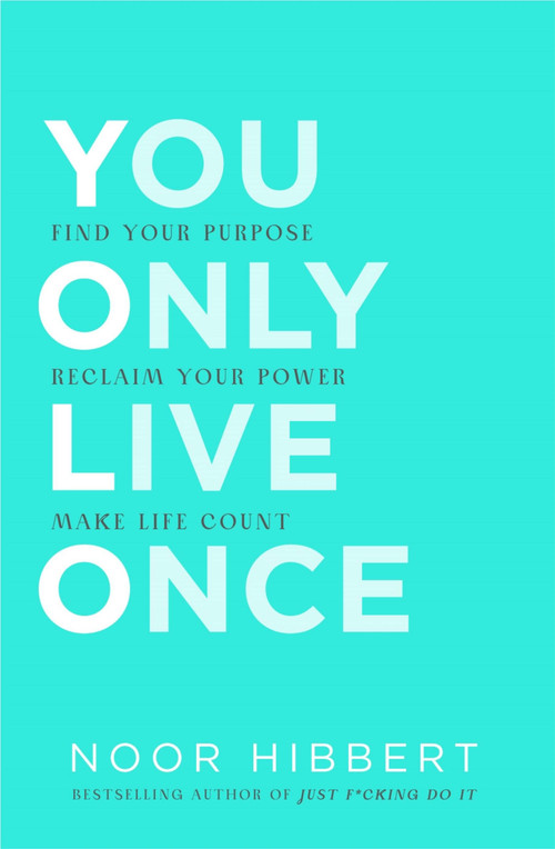 You Only Live Once (Find your purpose. Make life count) by Noor Hibbert, 9781529376463